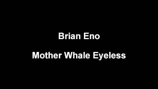 Brian Eno - Mother Whale Eyeless (middle part only)