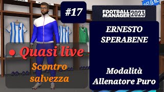 #17 CARRIERA ALLENATORE FM23 :   Quasi Live - Scontro salvezza / Football Manager 23