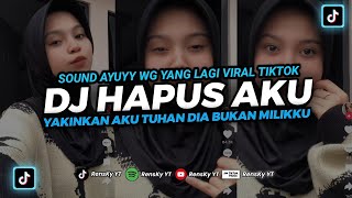 DJ HAPUS AKU AYUYY WG || DJ YAKINKAN AKU TUHAN DIA BUKAN MILIKKU‼️ DJ TIKTOK TERBARU 2023 VIRAL ‼️