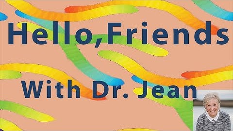 Hello Friends with Dr. Jean - Click Show More