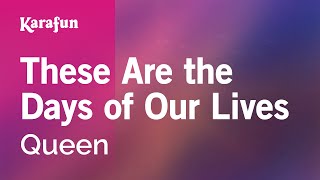 Video thumbnail of "These Are the Days of Our Lives - Queen | Karaoke Version | KaraFun"
