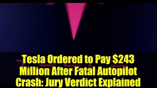 Famous Tesla Ordered to Pay $243 Million After Fatal Autopilot Crash: Jury Verdict Explained Wealth