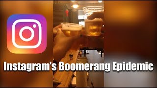 Instagrams Boomerang Epidemic