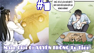 Full Chap 1-35 / Main Giải Ván Cờ XUYÊN KHÔNG đến thế Giới Tu Tiên _  tập 1 Vô Tinh Bắt Ma