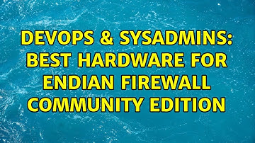 DevOps & SysAdmins: Best Hardware for Endian Firewall Community Edition