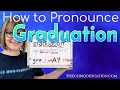 How to Pronounce Graduation