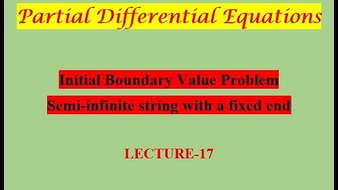 Initial Boundary value problem|| Semi-infinite string with fixed end|| Lecture-17