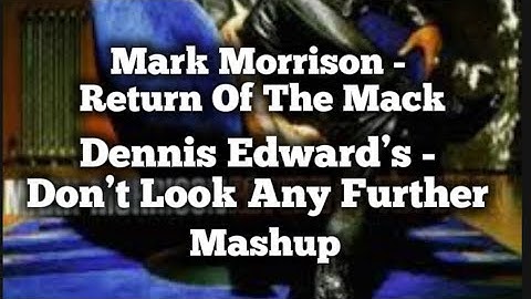 Mark Morrison - Return Of The Mack Mashup with Dennis Edward’s - Don’t Look Any Further