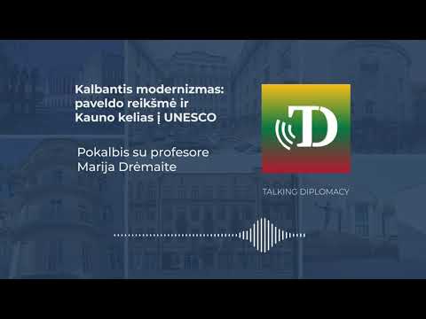 Kalbantis modernizmas: paveldo reikšmė ir Kauno kelias į UNESCO | Talking Diplomacy | S10