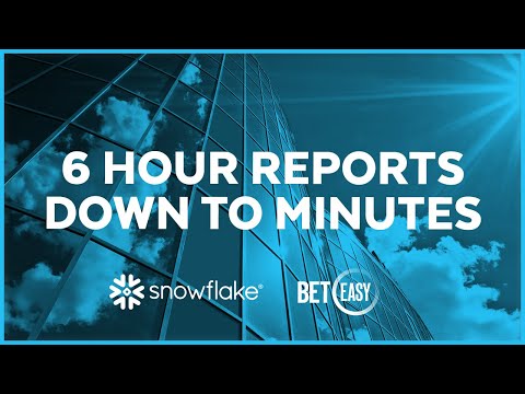 BetEasy - 6 Hour Reports Down to Minutes with Snowflake