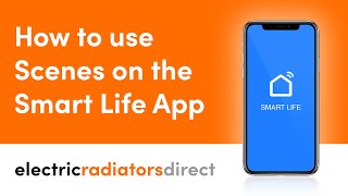 How To Use Scenes On The Smart Life App | Electric Radiators Direct