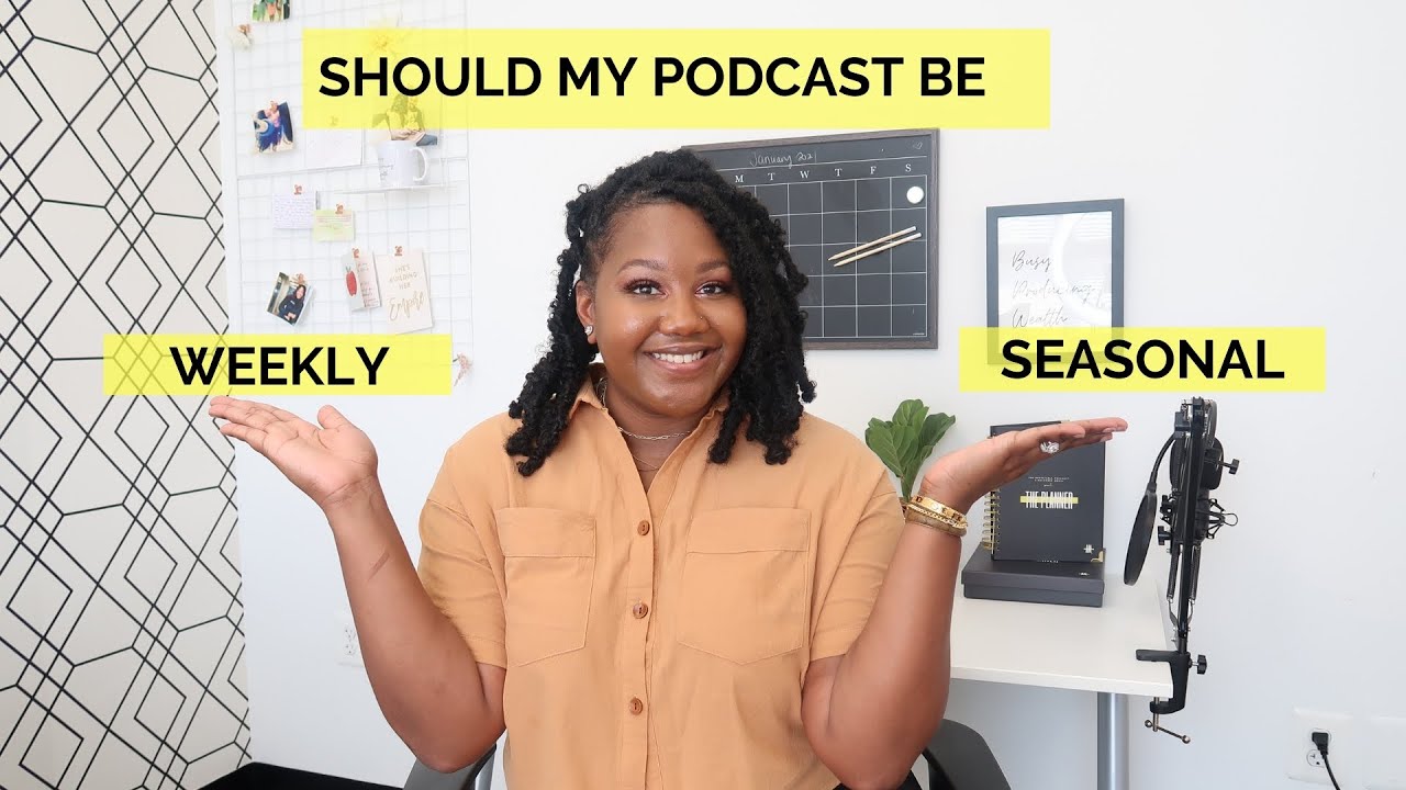 Should My Podcast Be Weekly or Seasonal? 