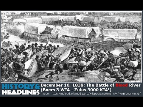 December 16, 1838: The Battle of Blood River (Boers 3 WIA – Zulus 3000 KIA!)