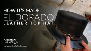 How it's Made - The El Dorado Leather Top Hat
