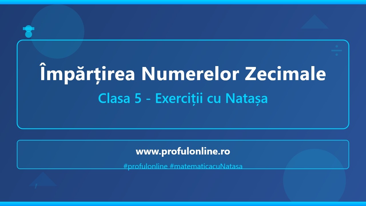 Împărțirea Numerelor Zecimale - Exerciții și Numere Periodice - Lecție cu Natașa Clasa 5