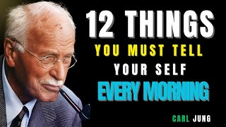12 Powerful Things to Tell Yourself Every Morning Carl Jung Motivation Life-Changing Morning Routine