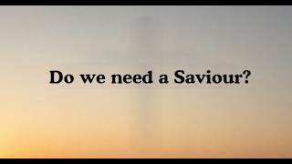 Do we need a Saviour?