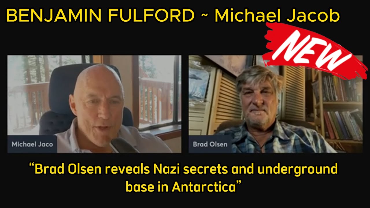 BENJAMIN FULFORD ~ Michael Jaco "Brad Olsen reveals Nazi secrets and underground base in Antarctica"