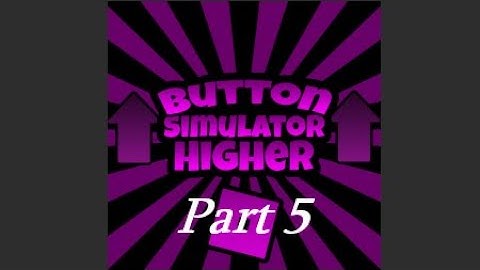Button Simulator Higher Part 5 (WE GOT SO OP!!!!)