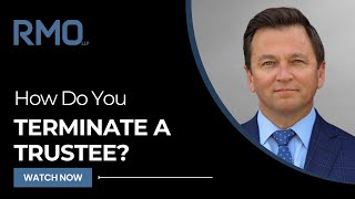 How Do You Terminate a Trustee? | RMO Lawyers