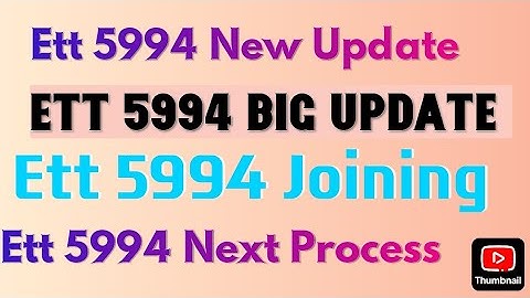 Ett 5994 New Update। Ett 5994 Update । Ett 5994 joining। Ett 5994 Next Process 