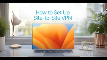 How to Set Up Site-to-Site VPN