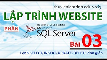 Học lập trình Web A-Z - MS SQL SERVER - Bài 03 - INSERT, SELECT, UPDATE, DELETE cơ bản