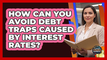 How Can You Avoid Debt Traps Caused By Interest Rates? - Latino Finance Experts