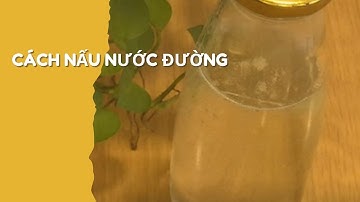 CÁCH NẤU NƯỚC ĐƯỜNG PHA CHẾ CHUẨN KHÔNG LẠI ĐƯỜNG ĐỂ ĐƯỢC LÂU
