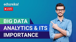 What Is Big Data Analytics & Why It Is Important | Big Data Training | Edureka | Big Data Live - 1