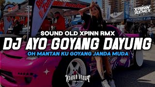 DJ AYO GOYANG DAYUNG X OH MANTANKU GOYANG JANDA MUDA SOUND OLD XPINN RMX