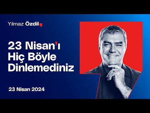 23 Nisan'ı Hiç Böyle Dinlemediniz - Yılmaz Özdil