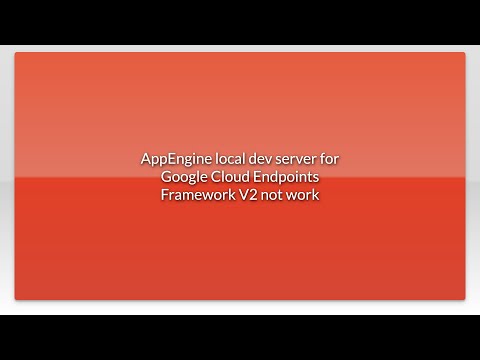 AppEngine local dev server for Google Cloud Endpoints Framework V2 not work