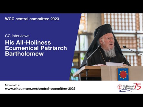 #WCC CC interviews - His All-Holiness Ecumenical Patriarch Bartholomew