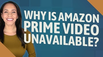 Why is Amazon Prime video unavailable?