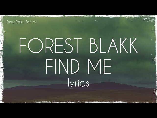 Forest Blakk - Find Me (lyrics) class=
