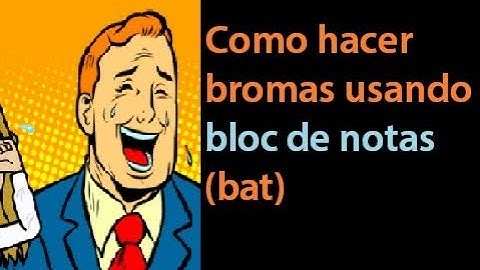 Como hacer bromas usando bloc de notas (bat)
