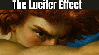 How Good People Turn into Monsters – The Lucifer Effect