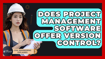 Does Project Management Software Offer Version Control? - Civil Engineering Explained