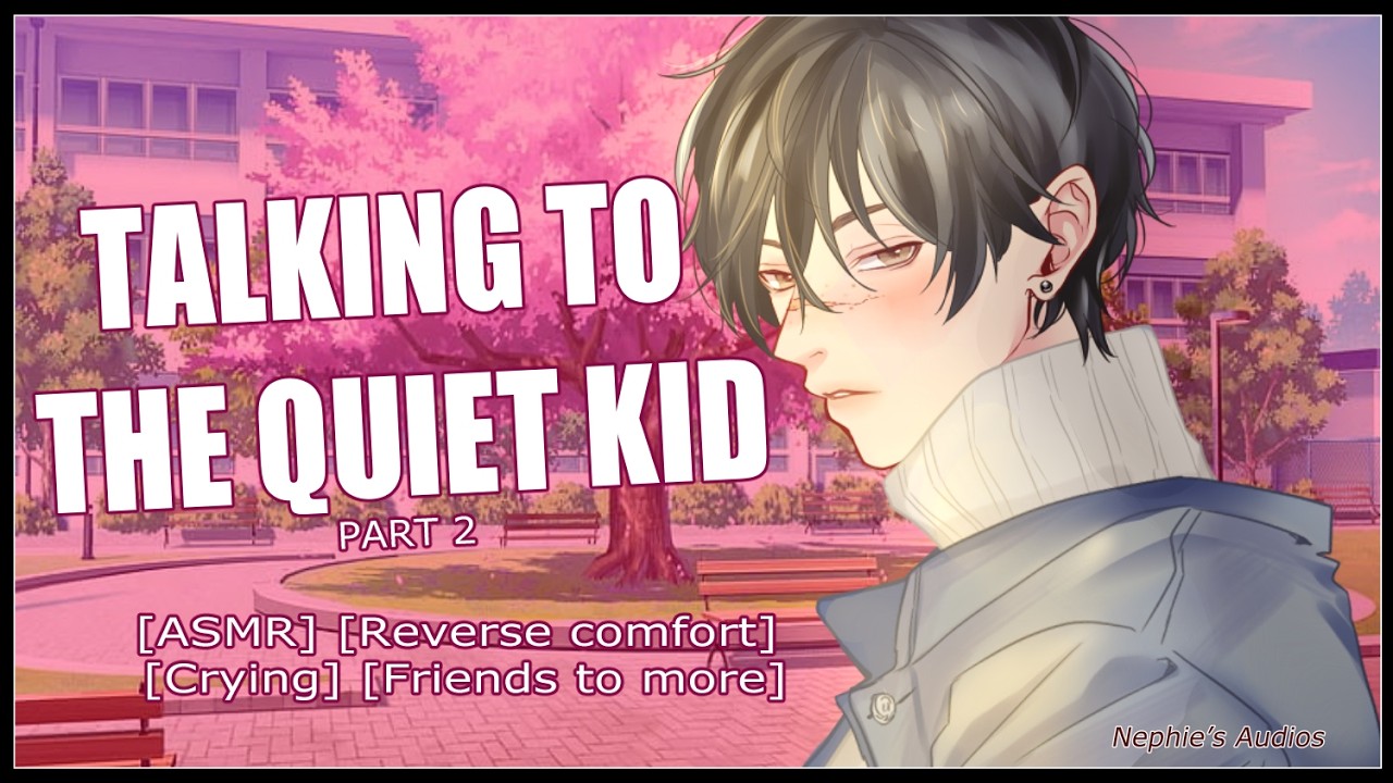 Talking To The Quiet Kid Part 2 [ASMR] [Reverse Comfort] [Crying] [Friends to More]