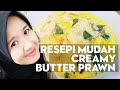 RESEPI CREAMY BUTTER PRAWN MUDAH