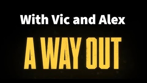 A Way Out - Episode 1 (With Vic and Alex) Gameplay
