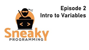 SneakyProgramming - Episode 2 - Intro to Variables