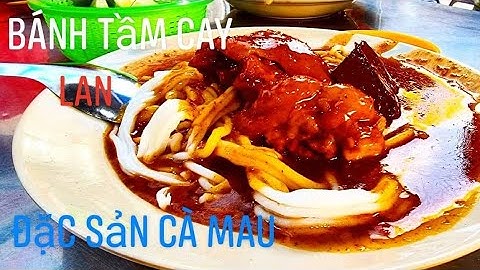 BÁNH TẦM CAY BÀ LAN. ĐĂC SẢN CÀ MAU