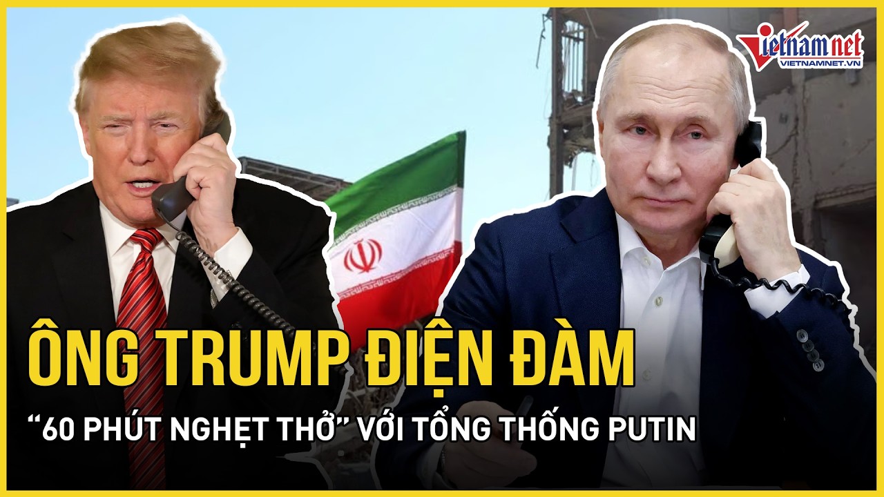 Nóng rực: Ông Trump điện đàm “60 phút nghẹt thở” với TT Putin, Mỹ dự đoán xung đột Iran sớm kết thúc