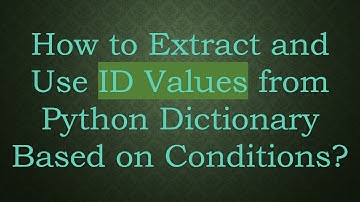 How to Extract and Use ID Values from Python Dictionary Based on Conditions?