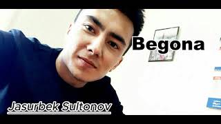 Jasurbek Sultonov - Begona | Жасурбек Султонов - Бегона    #avtor