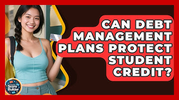 Can Debt Management Plans Protect Student Credit? - Student Score Builder