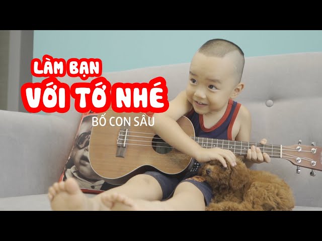 LÀM BẠN VỚI TỚ NHÉ - Bố Con Sâu class=