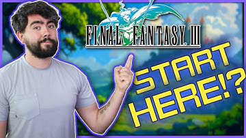 Should You START With Final Fantasy 3?